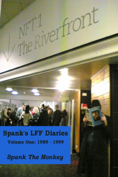 Spank's LFF Diaries Volume One: 1989-1999