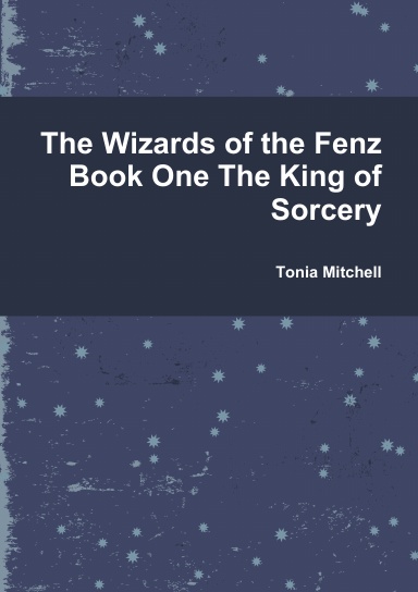 The Wizards of the Fenz  Book One The King of Sorcery