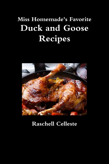 Miss Homemade's Favorite Duck and Goose Recipes