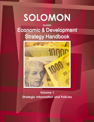 Solomon Islands Economic & Development Strategy Handbook Volume 1 Strategic Information and Policies