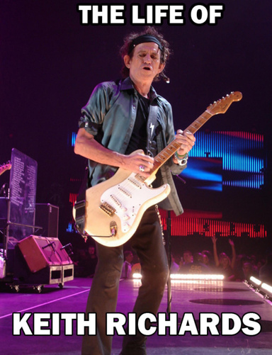 The Life of Keith Richards (and the Rolling Stones)