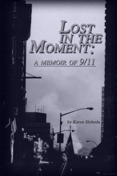 Lost in the Moment: A Memoir of 9/11
