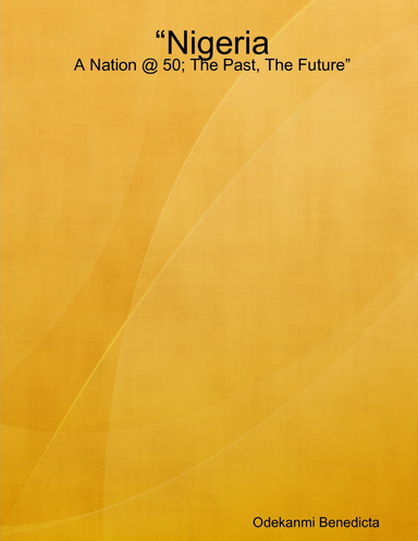 “Nigeria: A Nation @ 50; The Past, The Future”