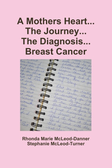 A Mothers Heart... The Journey... The Diagnosis... Breast Cancer