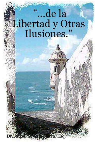 "...de la Libertad y Otras Ilusiones."