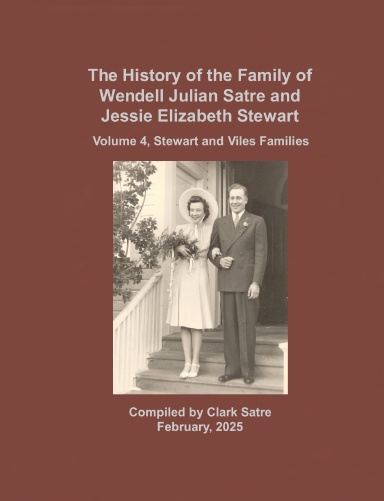 The History of the Family of Wendell Julian Satre and Jessie Elizabeth Stewart, Volume 4