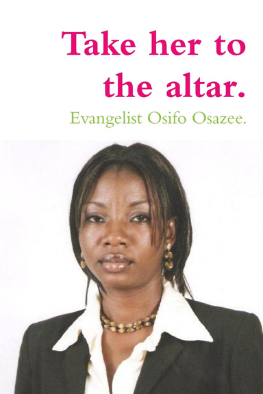 Take her to the altar.