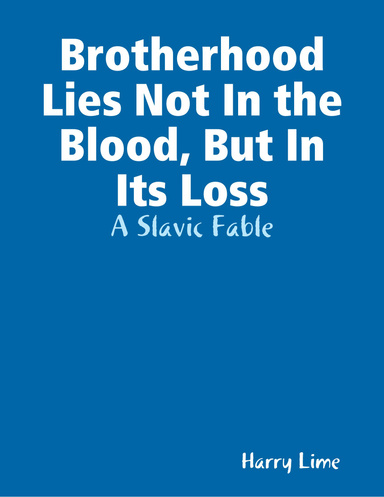 Brotherhood Lies Not in the Blood, But in Its Loss: A Slavic Fable