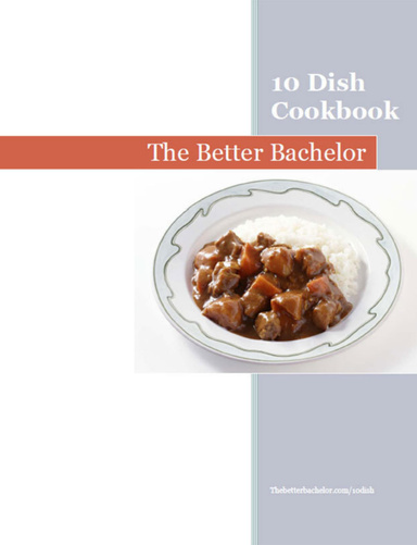 The Better Bachelor: 10 Dish Cookbook