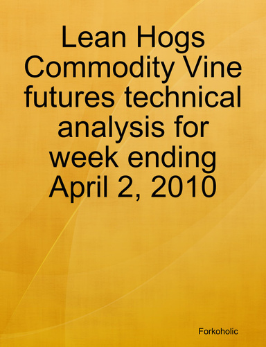 Lean Hogs Commodity Vine futures technical analysis for week ending April 2, 2010
