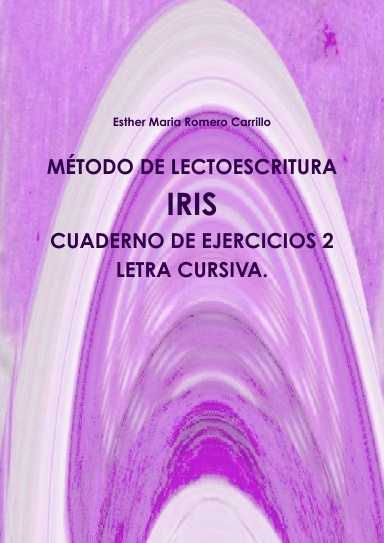 MÉTODO DE LECTOESCRITURA IRIS. CUADERNO DE EJERCICIOS 2. LETRA CURSIVA.