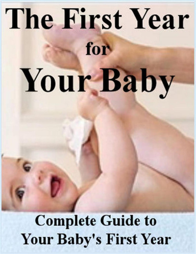 The First Year for Your Baby: Complete Guide to Your Baby's First Year