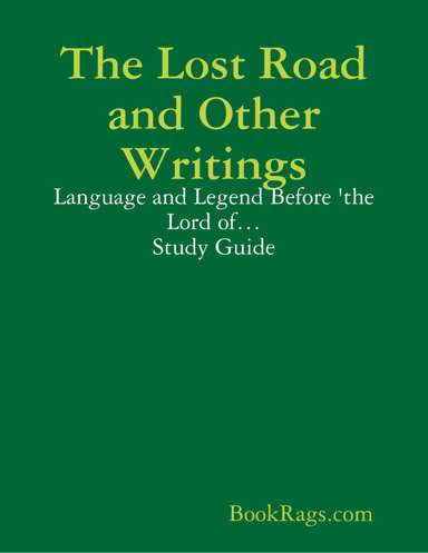 The Lost Road and Other Writings: Language and Legend Before 'the Lord of… Study Guide
