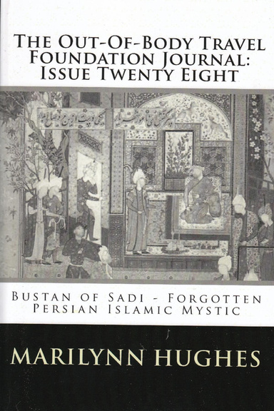 The Out-of-Body Travel Foundation Journal: ‘Bustan of Sadi – Forgotten Persian Islamic Mystic’ - Issue Twenty Eight