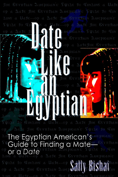 Date Like an Egyptian: The Egyptian American’s Guide to Finding a Mate—or a Date