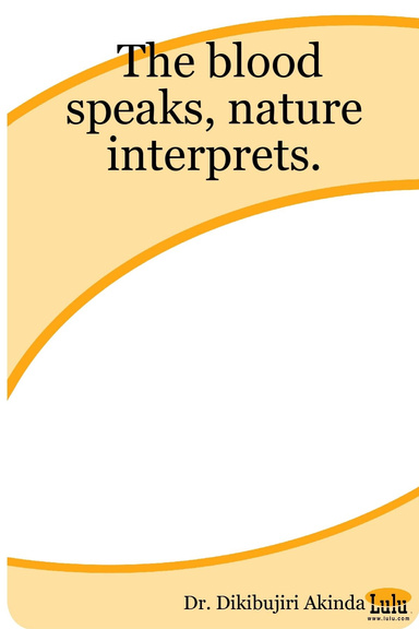 The blood  speaks, nature interprets.
