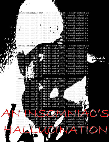 AN INSOMNIAC'S HALLUCINATION