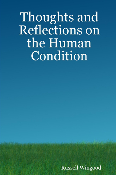 Thoughts and Reflections on the Human Condition
