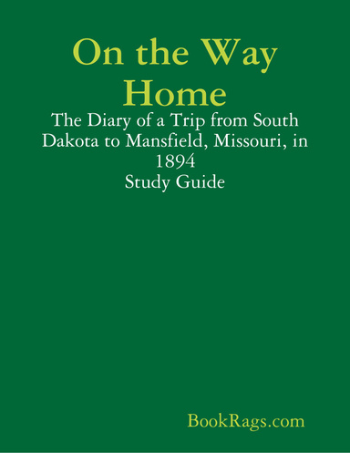 On the Way Home: The Diary of a Trip from South Dakota to Mansfield, Missouri, in 1894 Study Guide