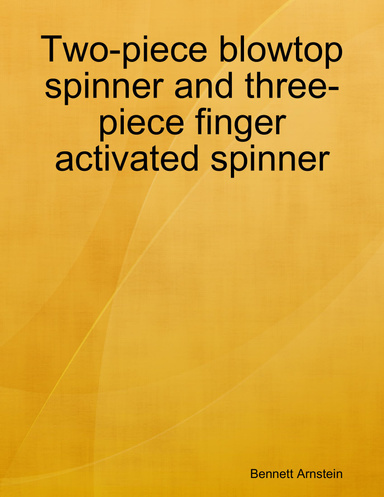 Two-piece blowtop spinner and three-piece finger activated spinner