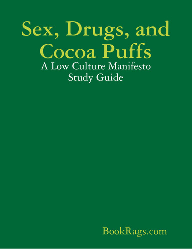 Sex, Drugs, and Cocoa Puffs: A Low Culture Manifesto Study Guide