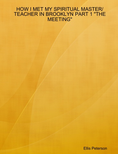 HOW I MET MY SPIRITUAL MASTER/TEACHER IN BROOKLYN PART 1 "THE MEETING"