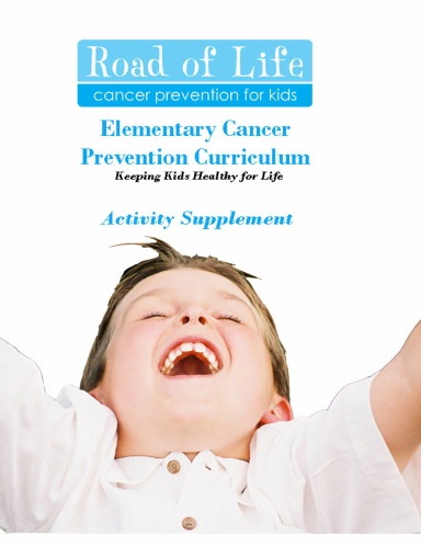 Road of Life Elementary Cancer Prevention Curriculum Activity Supplement