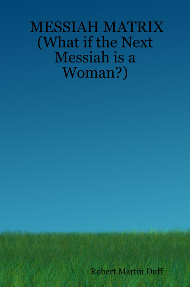 Messiah Matrix What If The Next Messiah Is A Woman