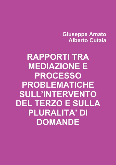 RAPPORTI TRA MEDIAZIONE E PROCESSO PROBLEMATICHE SULL’INTERVENTO DEL TERZO E SULLA PLURALITA’ DI DOMANDE