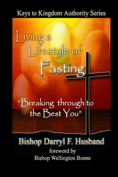 Living a Lifestyle of Fasting: "Breaking Through to the Best You"