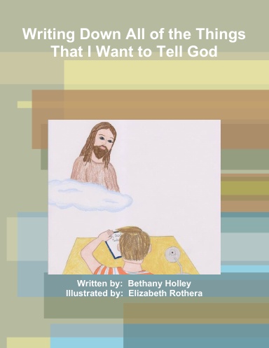 Writing Down All of the Things That I Want to Tell God