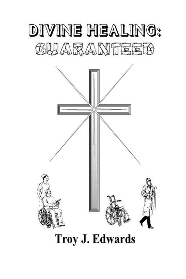 Divine Healing: Guaranteed