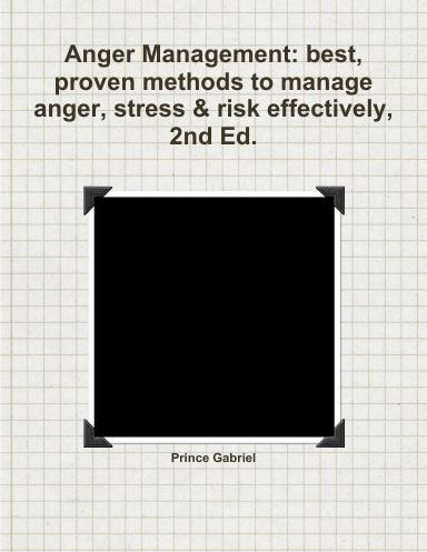 Anger Management: best, proven methods to manage anger, stress & risk effectively, 2nd Ed.