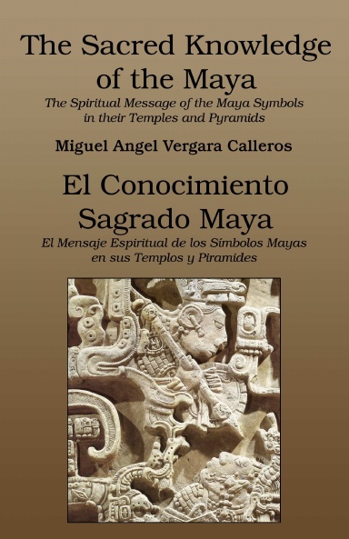 The Sacred Knowledge of the Maya - El Conocimiento Sagrada Maya