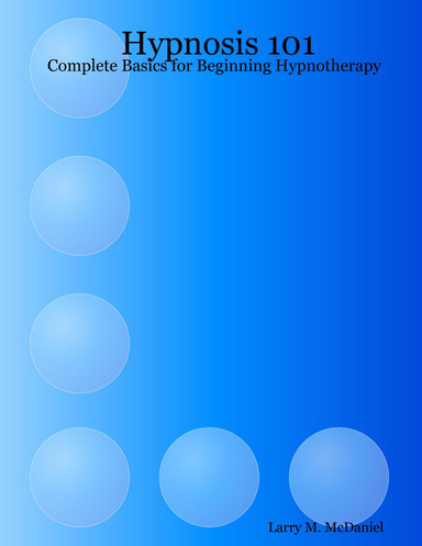 Hypnosis 101 : Complete Basics for Beginning Hypnotherapy