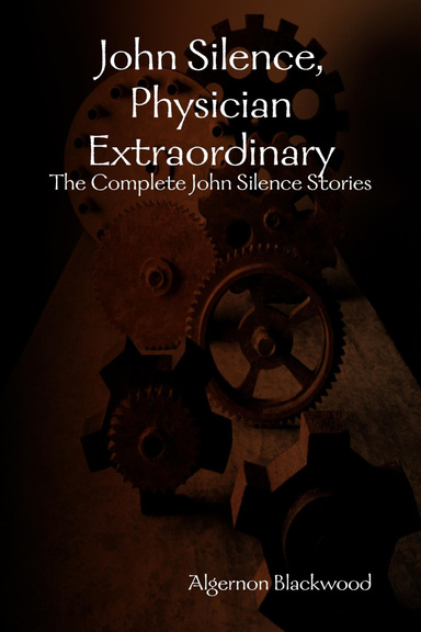 John Silence, Physician Extraordinary: The Complete John Silence Stories