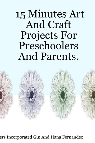 15 Minutes Art and Craft Projects for Preschoolers and Parents.