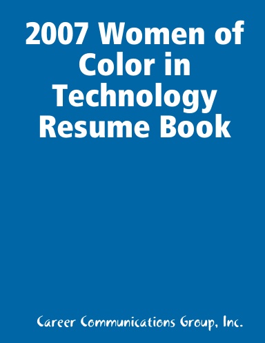 2007 Women of Color in Technology Resume Book