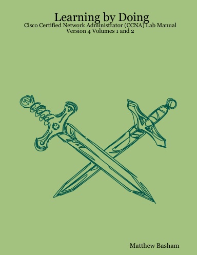 Learning by Doing: Cisco Certified Network Administrator (CCNA) Lab Manual Version 4 Volumes 1 and 2