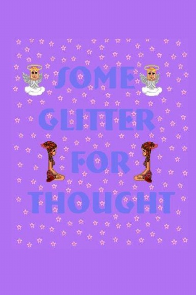 ~*~Some Glitter For Thought~*~