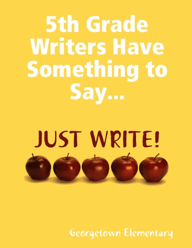 5th Grade Writers Have Something to Say...