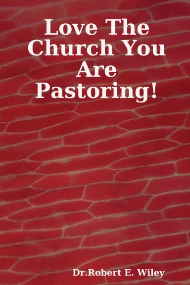 Love The Church You Are Pastoring!
