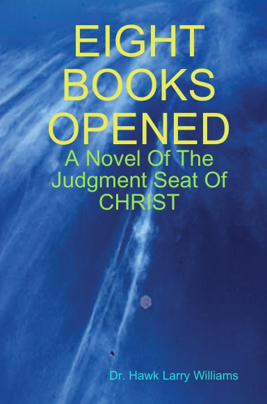 EIGHT BOOKS OPENED: A Novel Of The Judgment Seat Of CHRIST