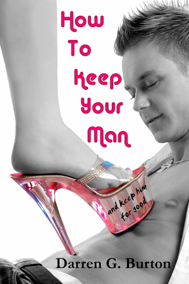 How To Keep Your Man: And Keep Him For Good
