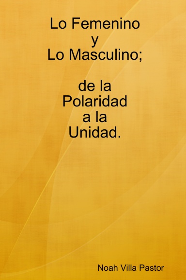 Lo Femenino y Lo Masculino; de la polaridad a la Unidad.