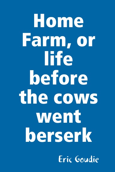 Home Farm, or life before the cows went berserk