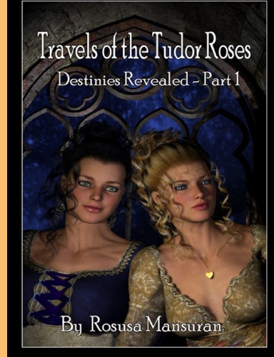 Travels of the Tudor Roses - Destinies Revealed - Part One