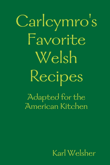 Carlcymro's Favorite Welsh Recipes : Adapted for the American Kitchen