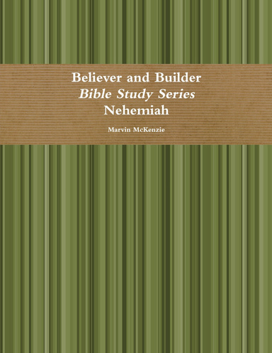 Believer And Builder: Bible Study Series Nehemiah