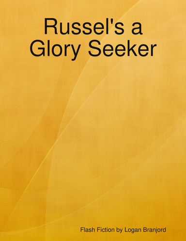 Russel's a Glory Seeker